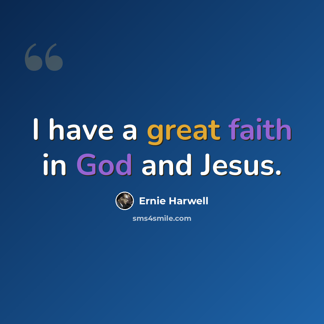 “I have a great faith in God and Jesus.” quote by Ernie Harwell