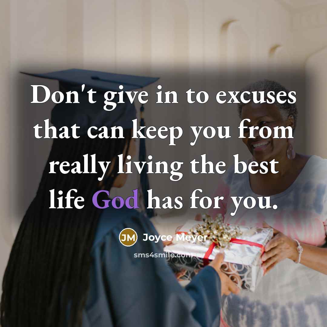 “Don't give in to excuses that can keep you from really living the best life God has for you.” quote by Joyce Meyer