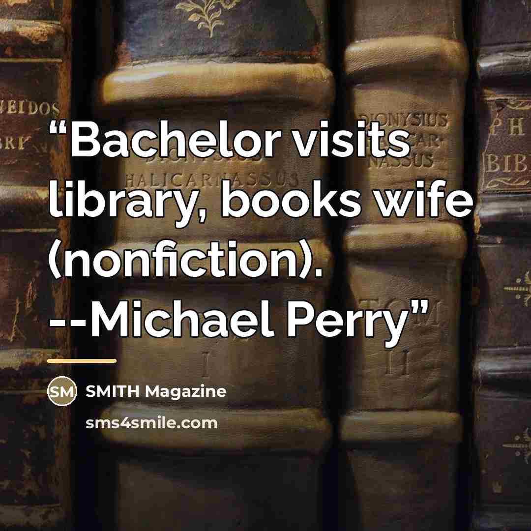 “Bachelor visits library, books wife (nonfiction). --Michael Perry” quote by SMITH Magazine