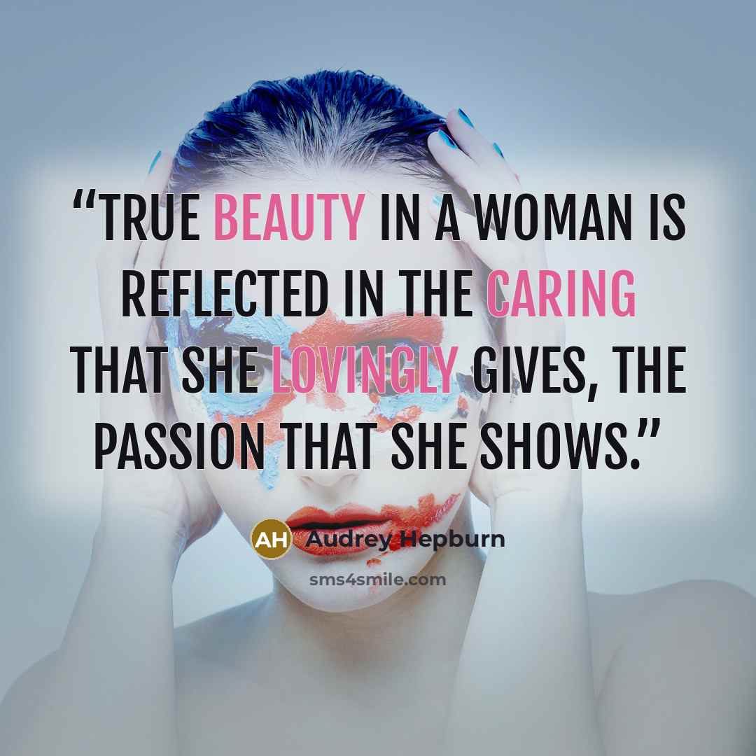 “True beauty in a woman is reflected in the caring that she lovingly gives, the passion that she shows.” quote by Audrey Hepburn