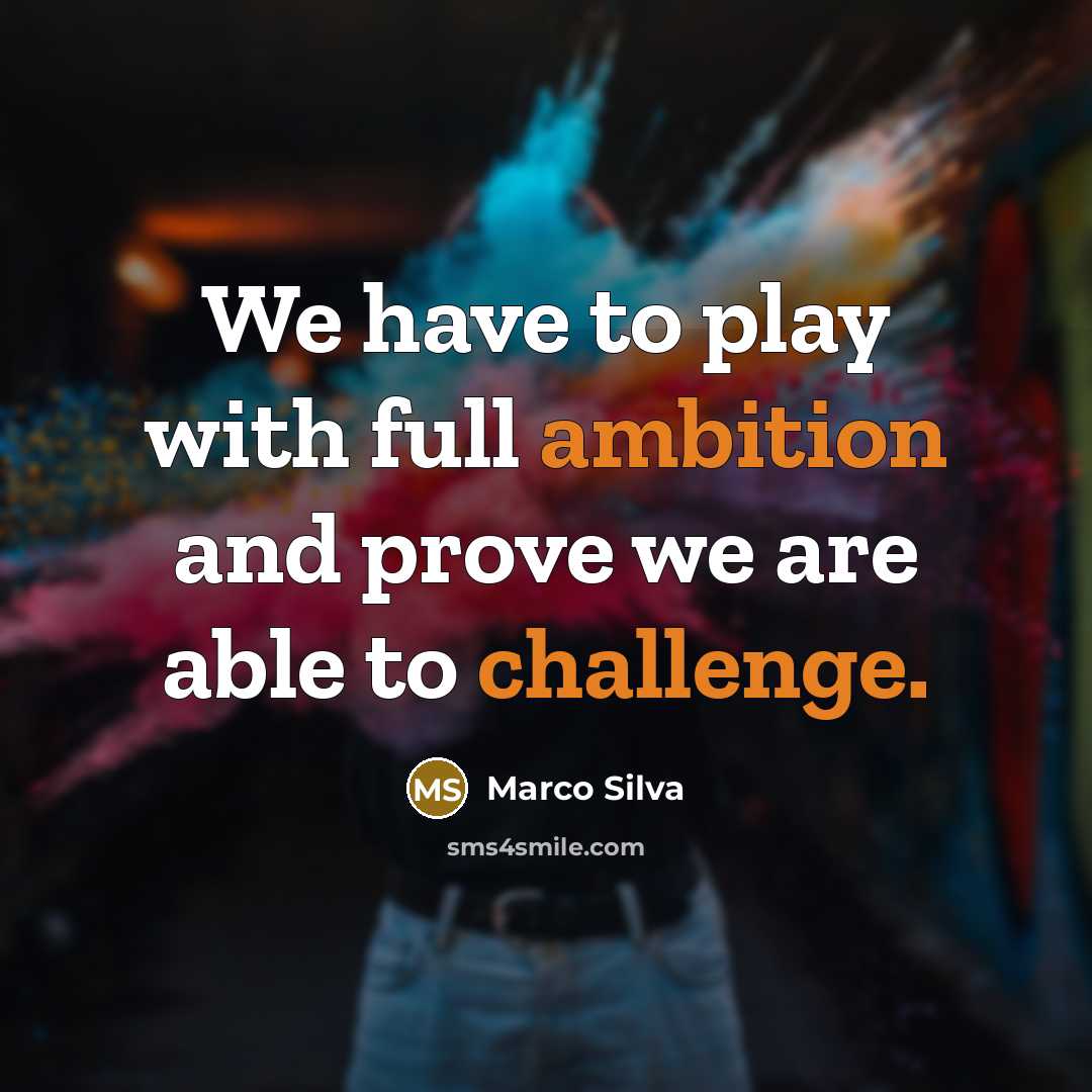 “We have to play with full ambition and prove we are able to challenge.” quote by Marco Silva