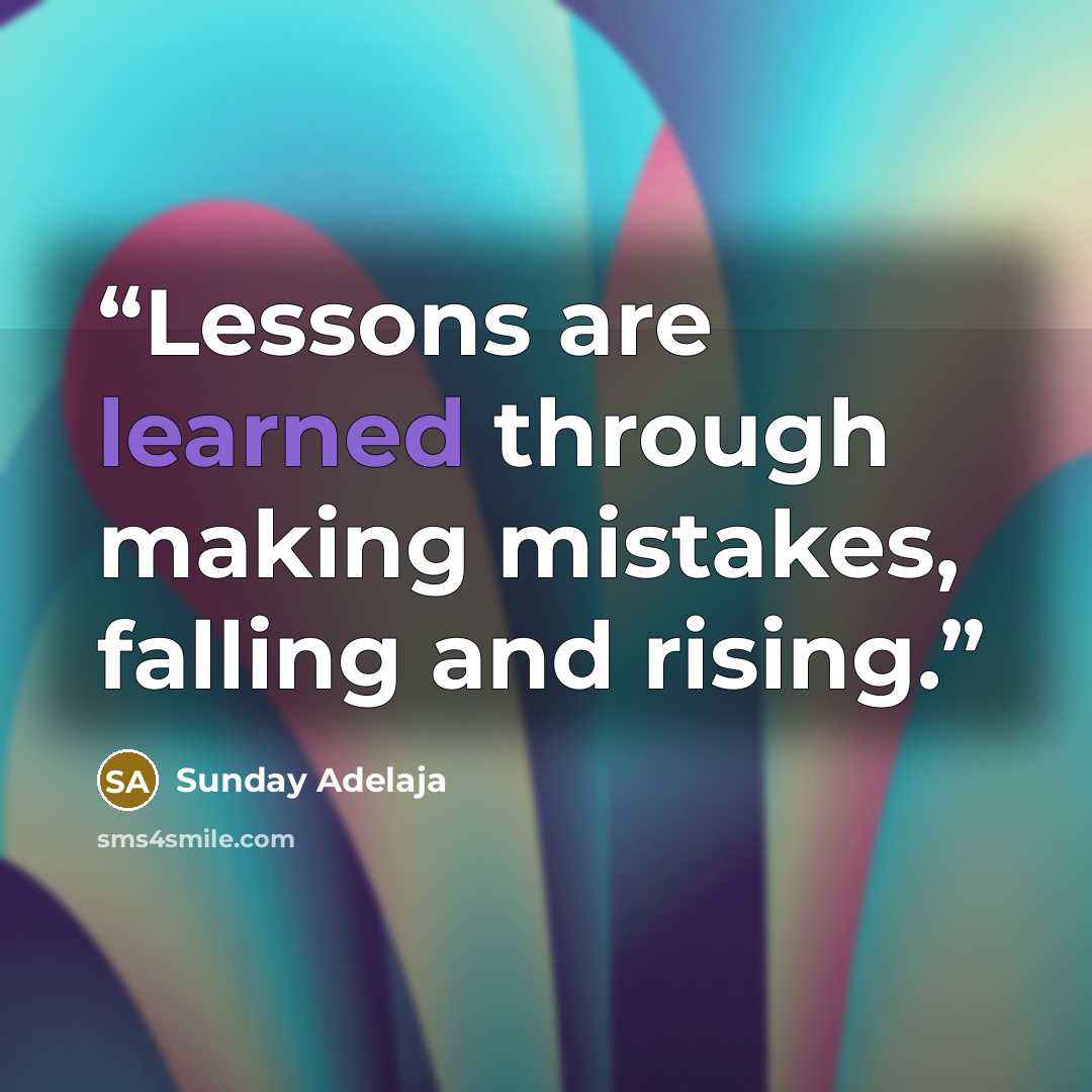 “Lessons are learned through making mistakes, falling and rising.” quote by Sunday Adelaja