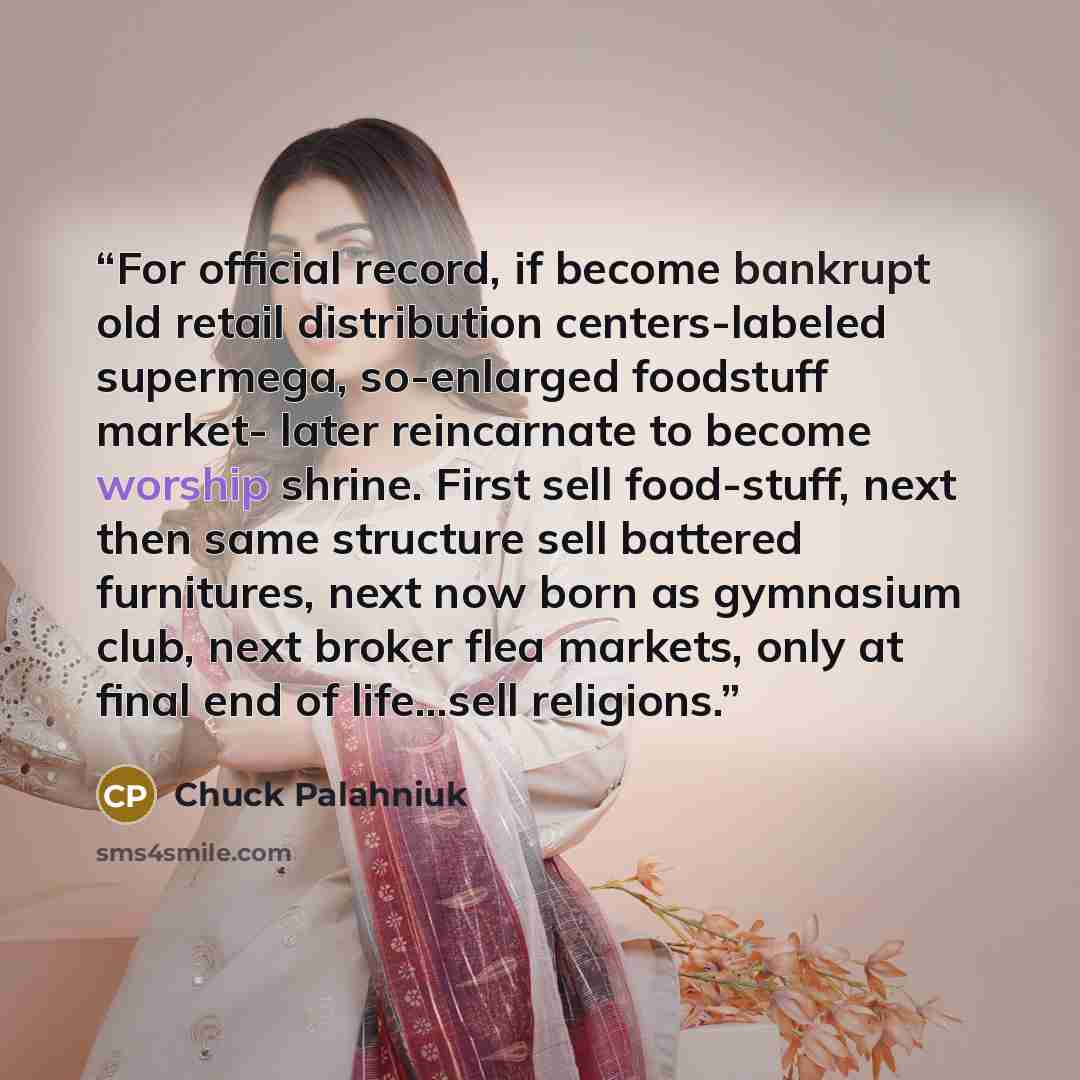 “For official record, if become bankrupt old retail distribution centers-labeled supermega, so-enlarged foodstuff market- later reincarnate to become worship shrine. First sell food-stuff, next then same structure sell battered furnitures, next now born as gymnasium club, next broker flea markets…” quote by Chuck Palahniuk