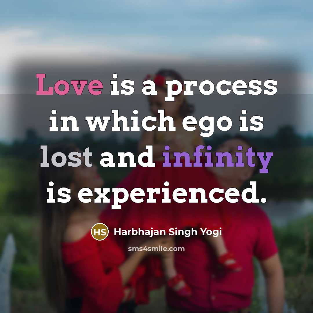 “Love is a process in which ego is lost and infinity is experienced.” quote by Harbhajan Singh Yogi