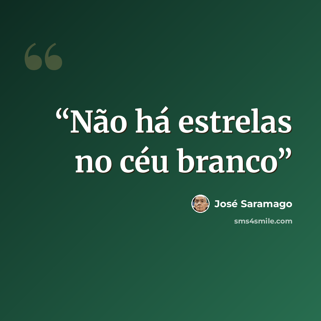 “Não há estrelas no céu branco” quote by José Saramago