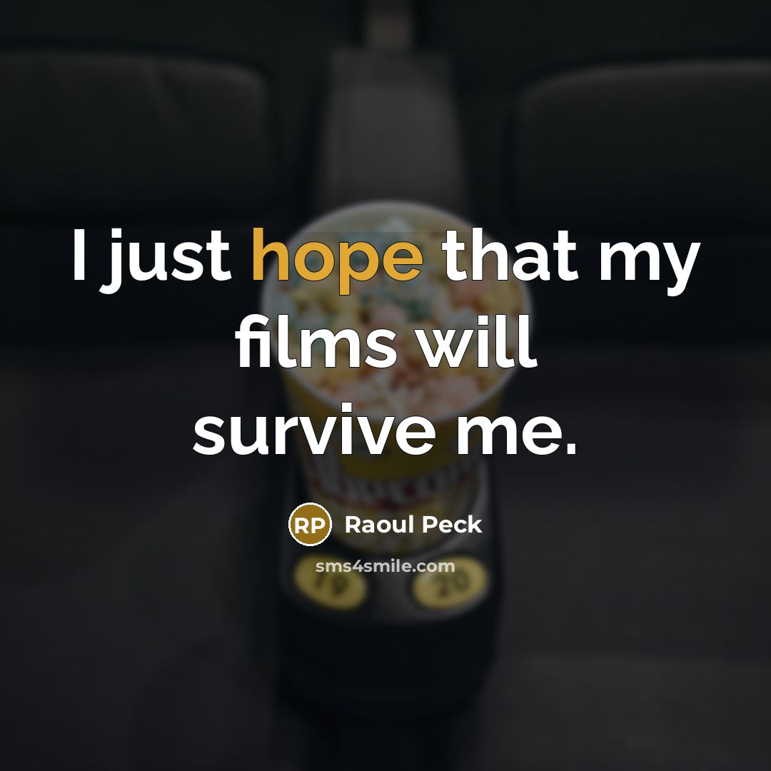“I just hope that my films will survive me.” quote by Raoul Peck