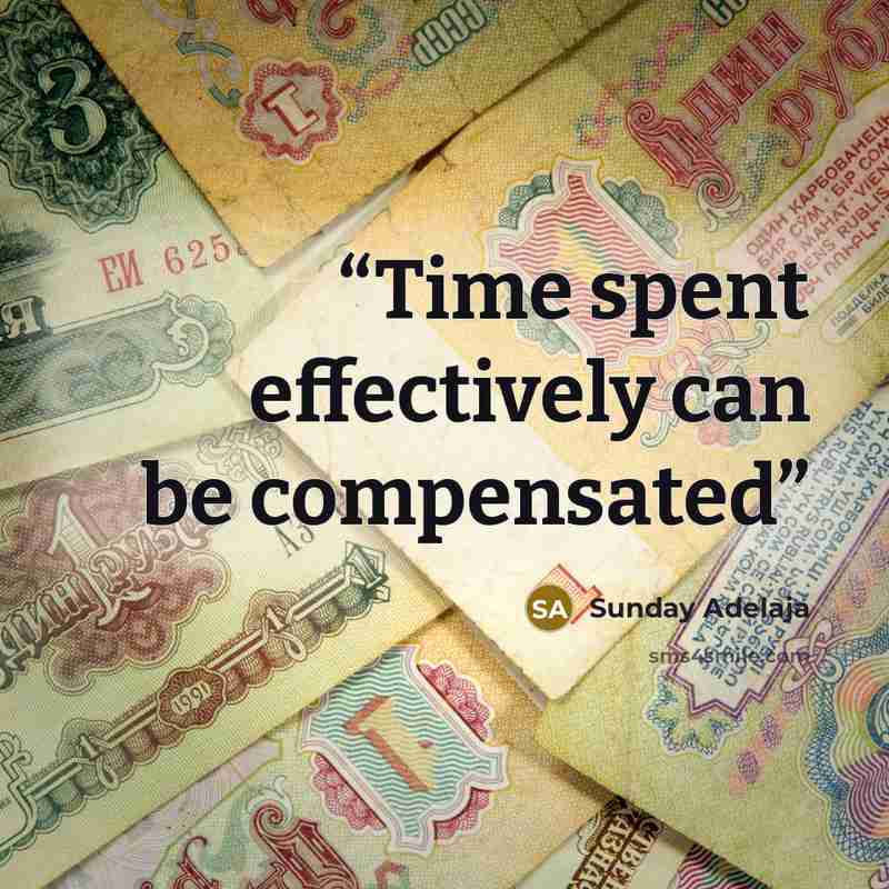 “Time spent effectively can be compensated” quote by Sunday Adelaja