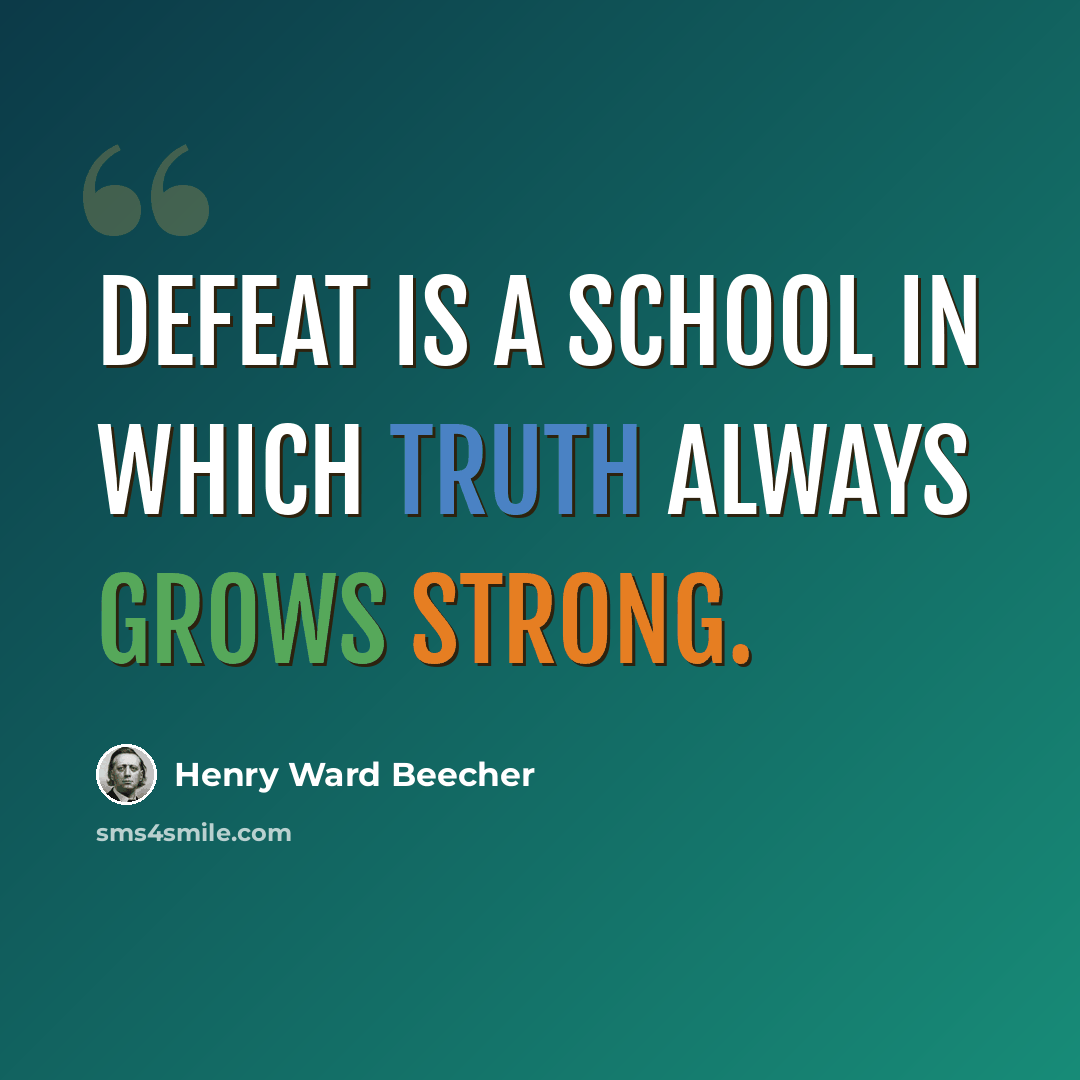 “Defeat is a school in which truth always grows strong.” quote by Henry Ward Beecher