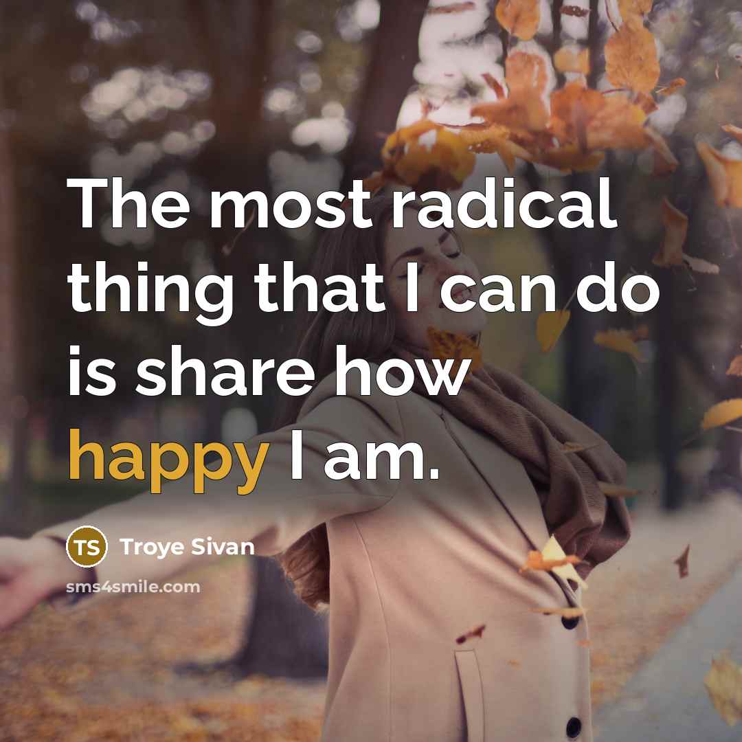 “The most radical thing that I can do is share how happy I am.” quote by Troye Sivan