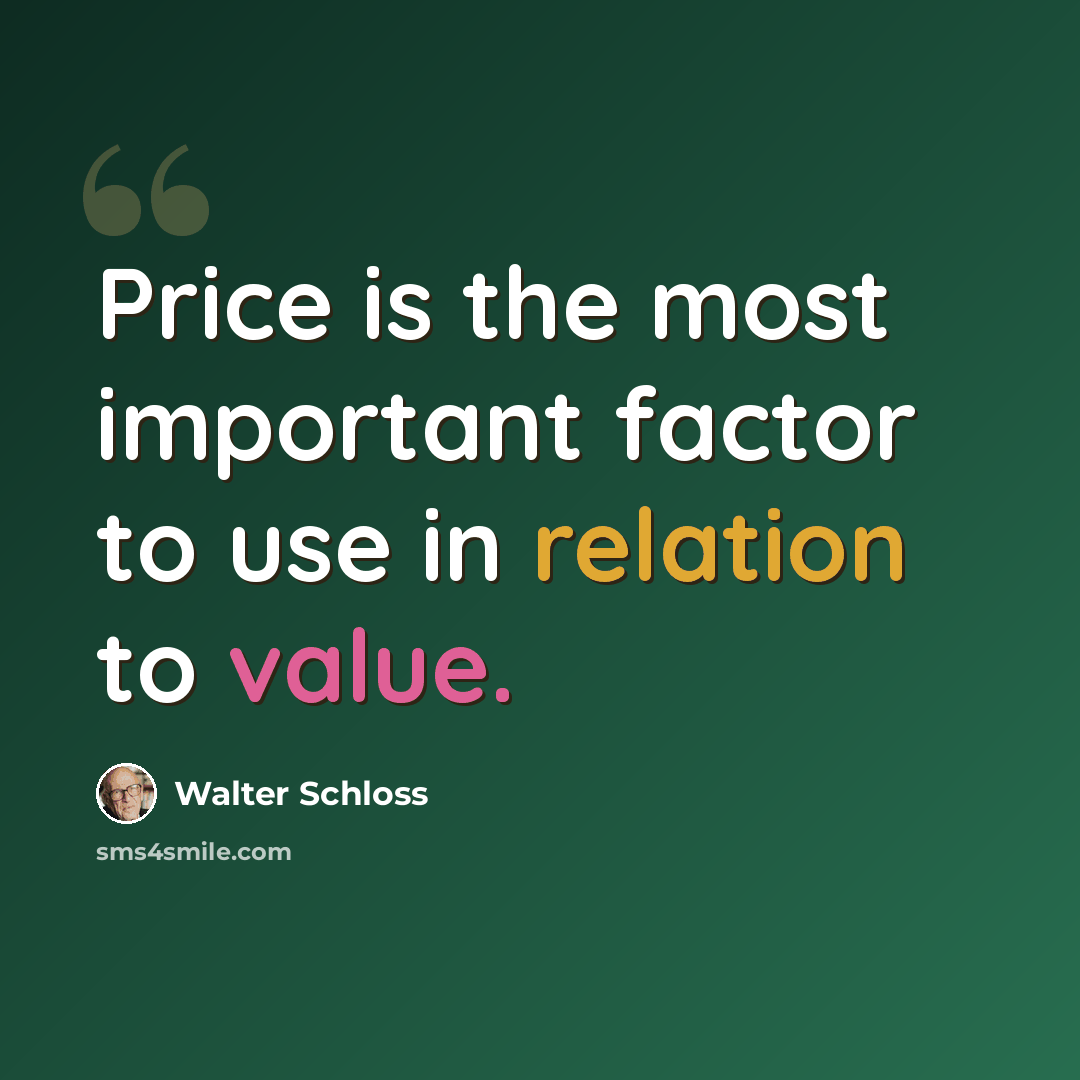 “Price is the most important factor to use in relation to value.” quote by Walter Schloss