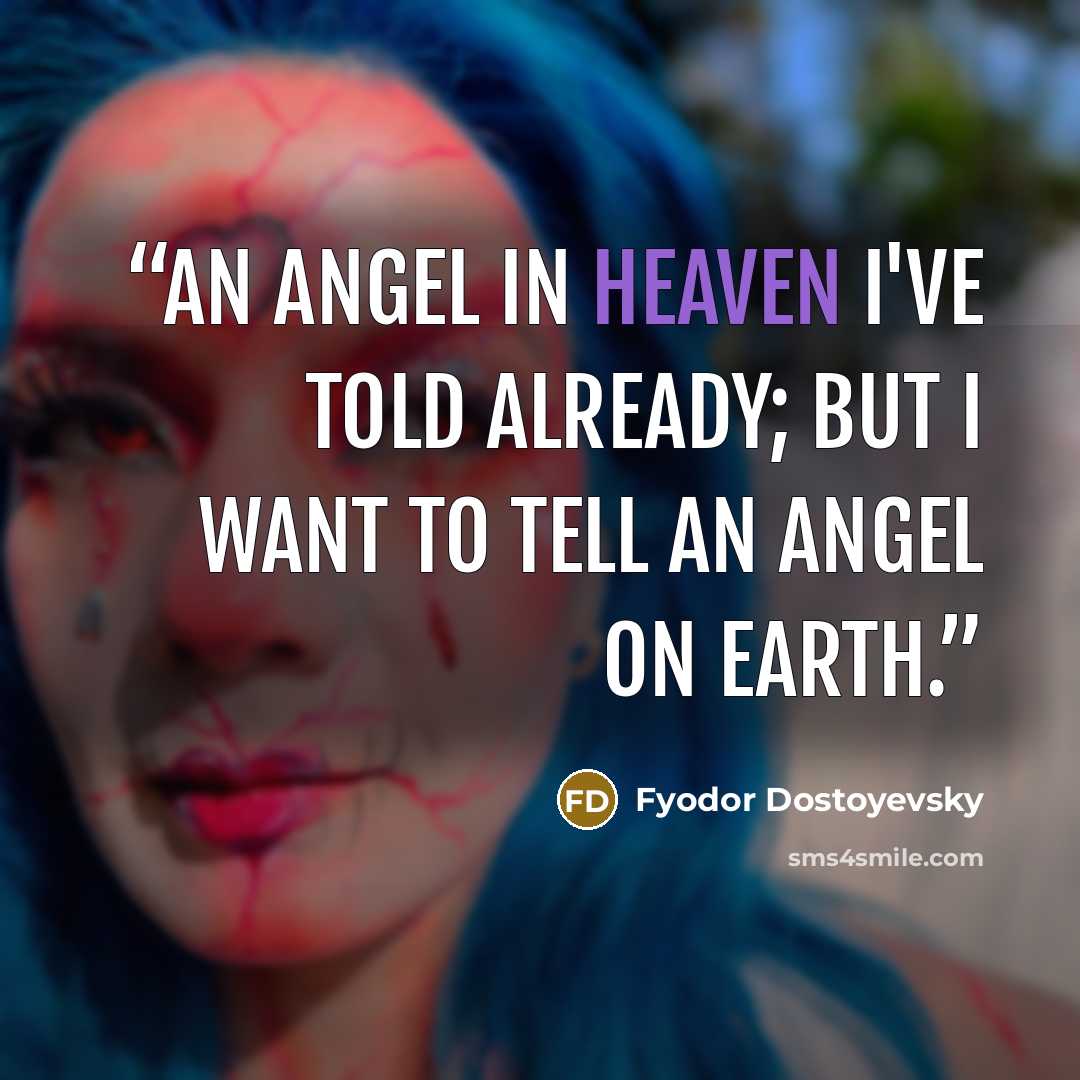 “An angel in heaven I've told already; but I want to tell an angel on earth.” quote by Fyodor Dostoyevsky