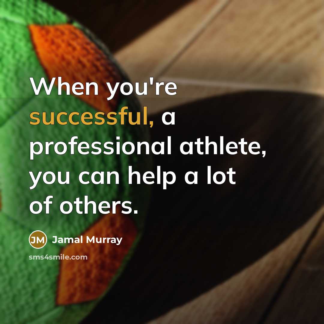 “When you're successful, a professional athlete, you can help a lot of others.” quote by Jamal Murray