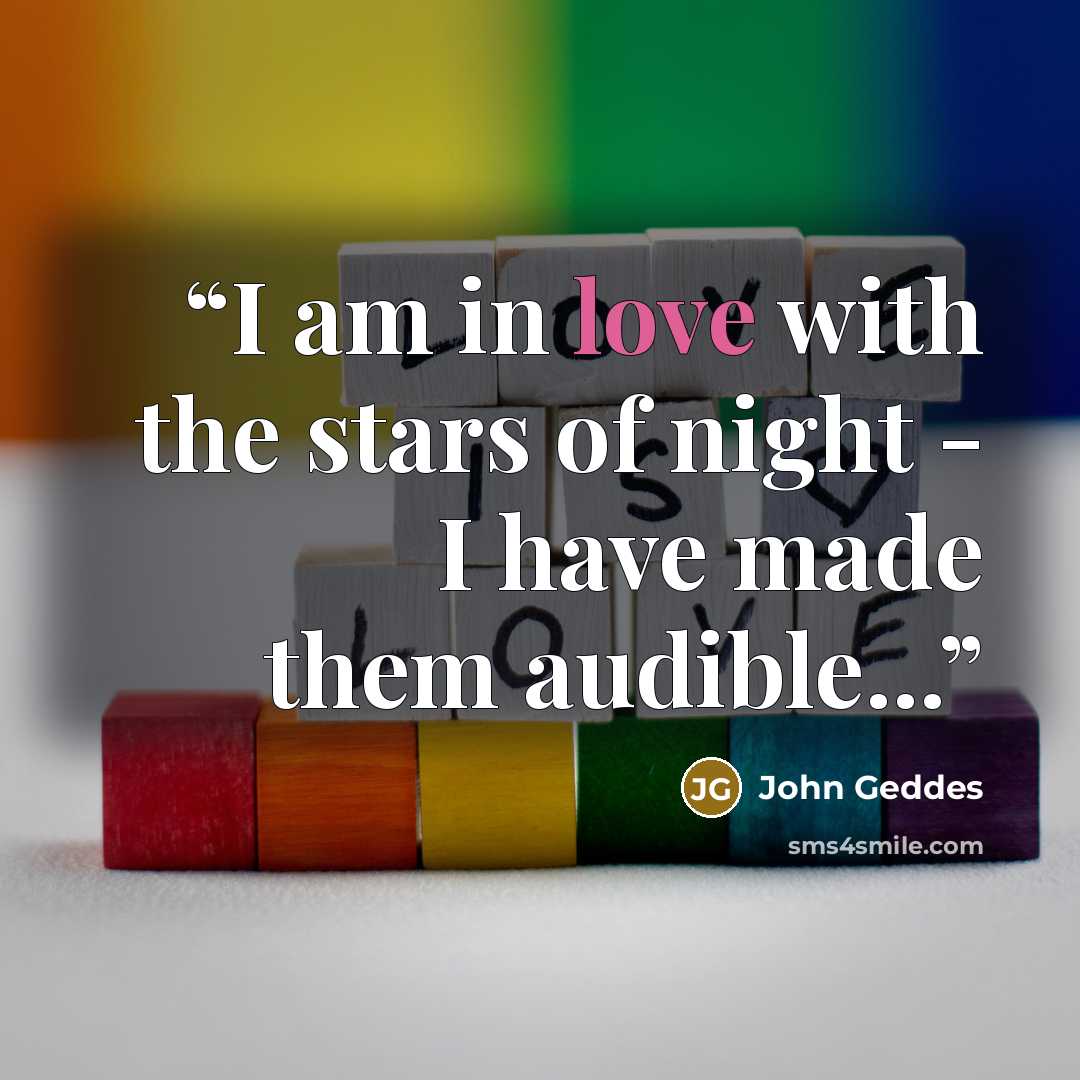 “I am in love with the stars of night - I have made them audible...” quote by John Geddes