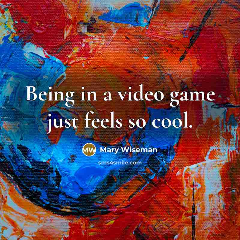 “Being in a video game just feels so cool.” quote by Mary Wiseman