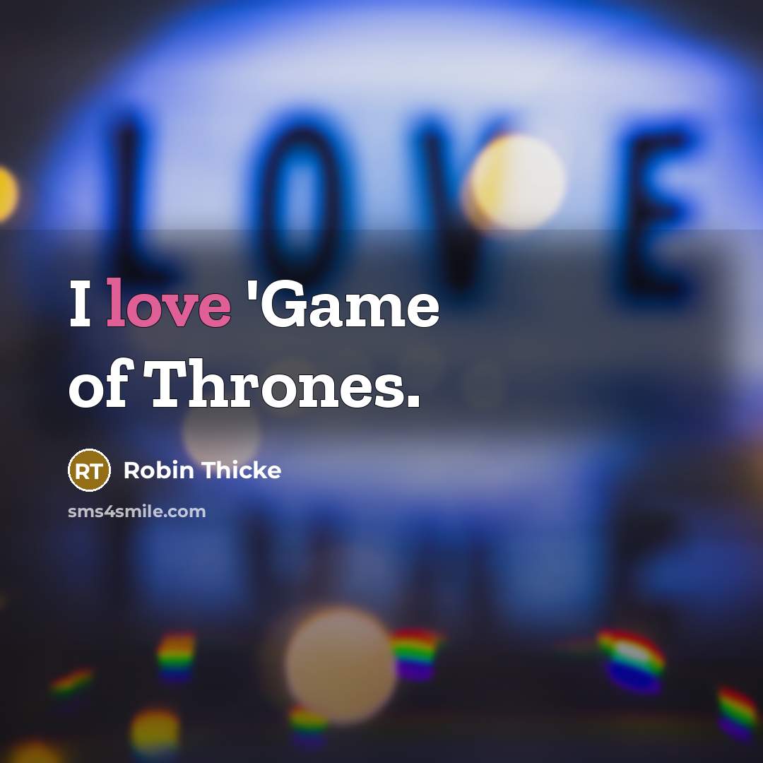 “I love 'Game of Thrones.” quote by Robin Thicke