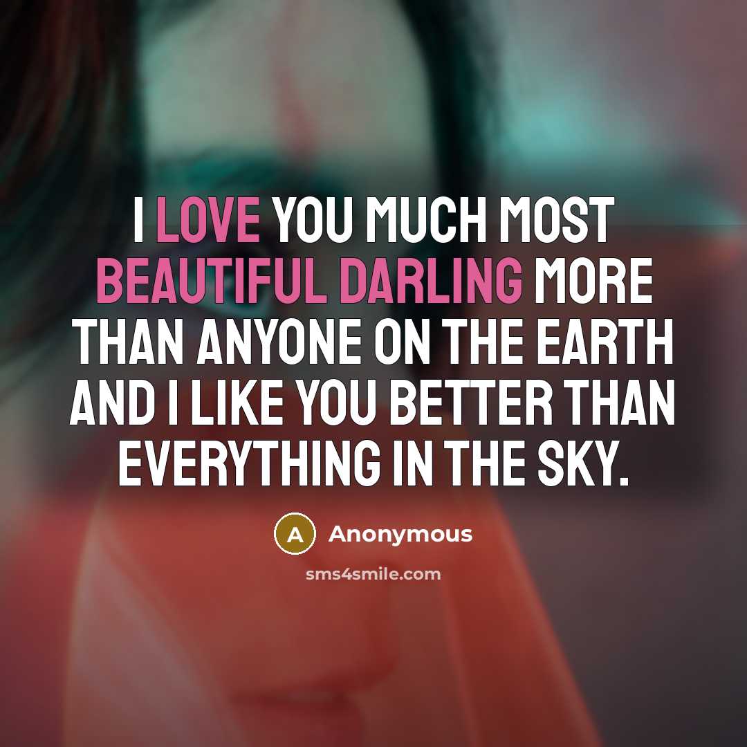 “I love you much most beautiful darling more than anyone on the earth and I like you better than everything in the sky.” quote by Anonymous