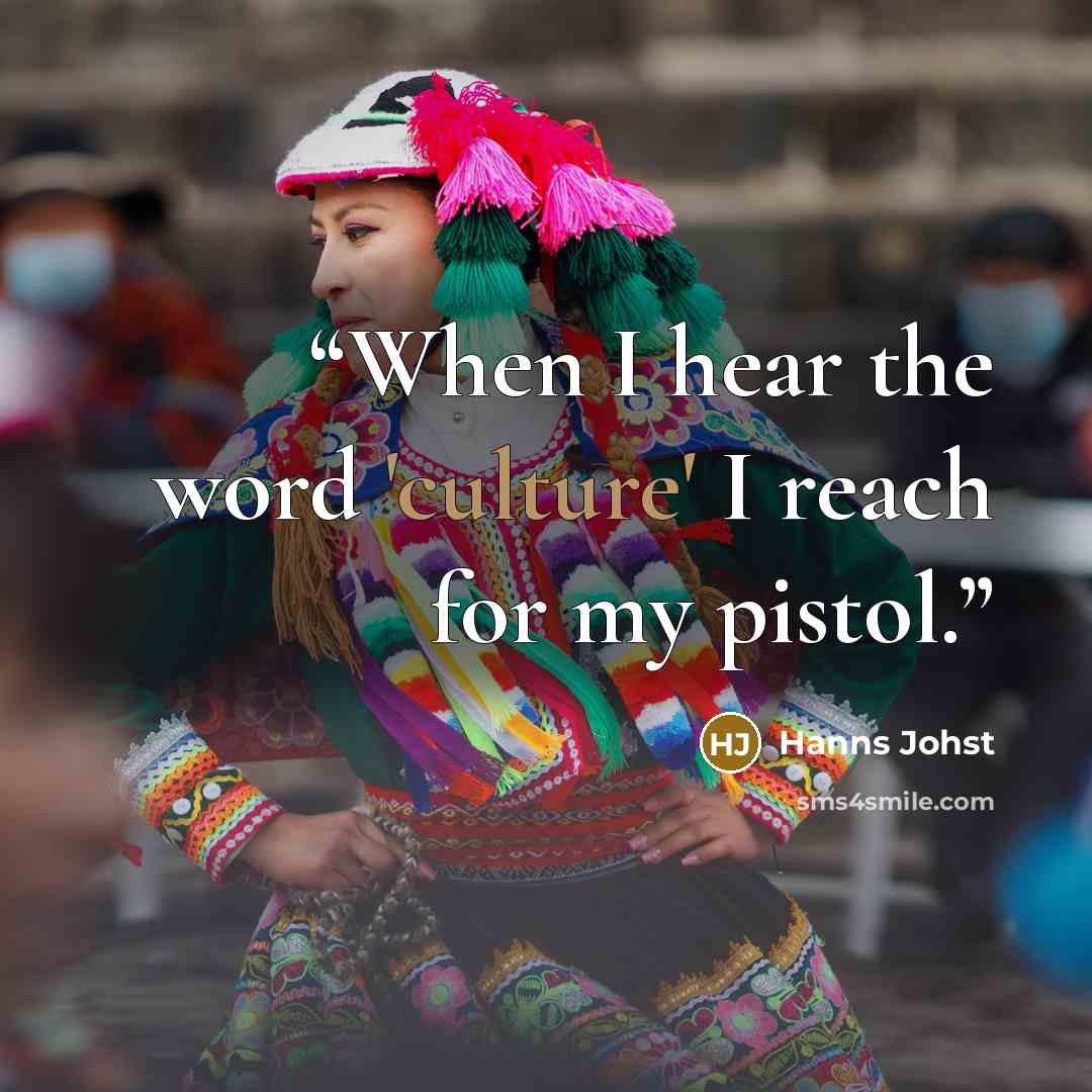 “When I hear the word 'culture' I reach for my pistol.” quote by Hanns Johst