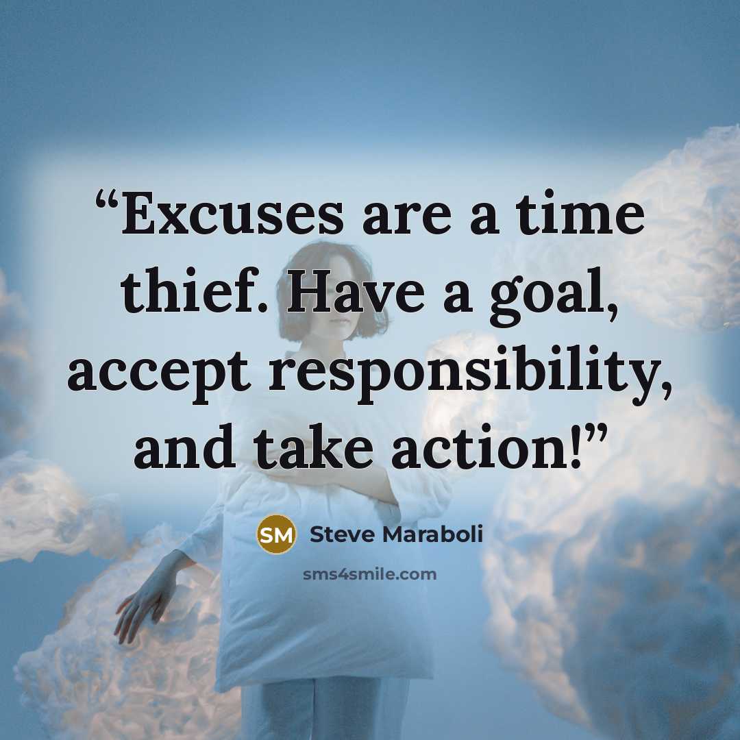 “Excuses are a time thief. Have a goal, accept responsibility, and take action!” quote by Steve Maraboli
