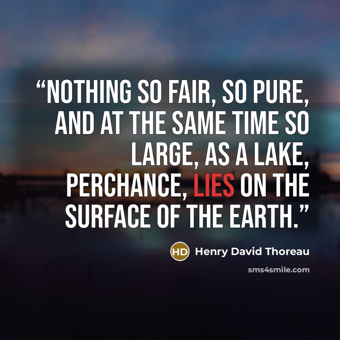 “Nothing so fair, so pure, and at the same time so large, as a lake, perchance, lies on the surface of the earth.” quote by Henry David Thoreau