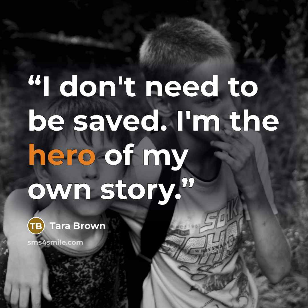 “I don't need to be saved. I'm the hero of my own story.” quote by Tara Brown