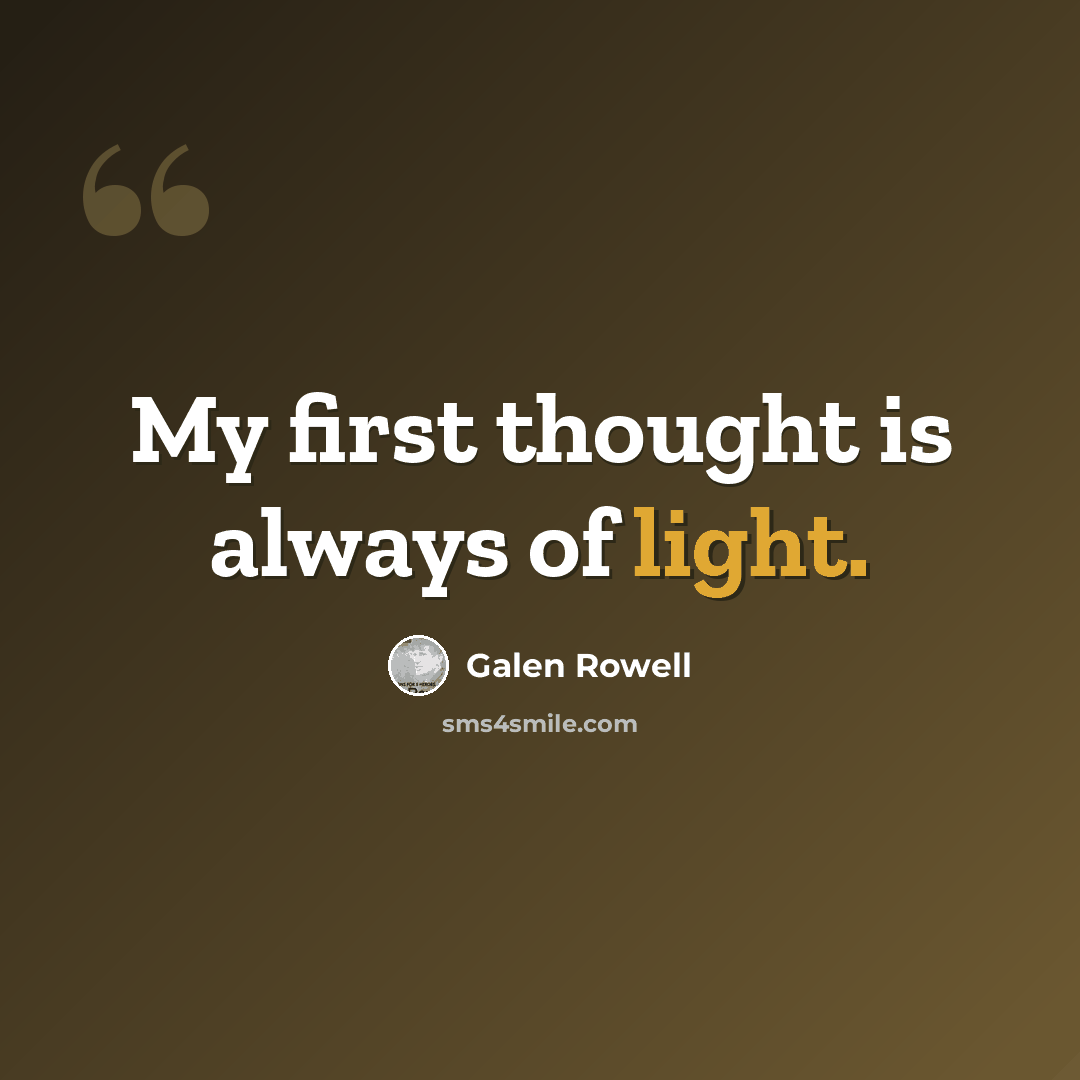“My first thought is always of light.” quote by Galen Rowell