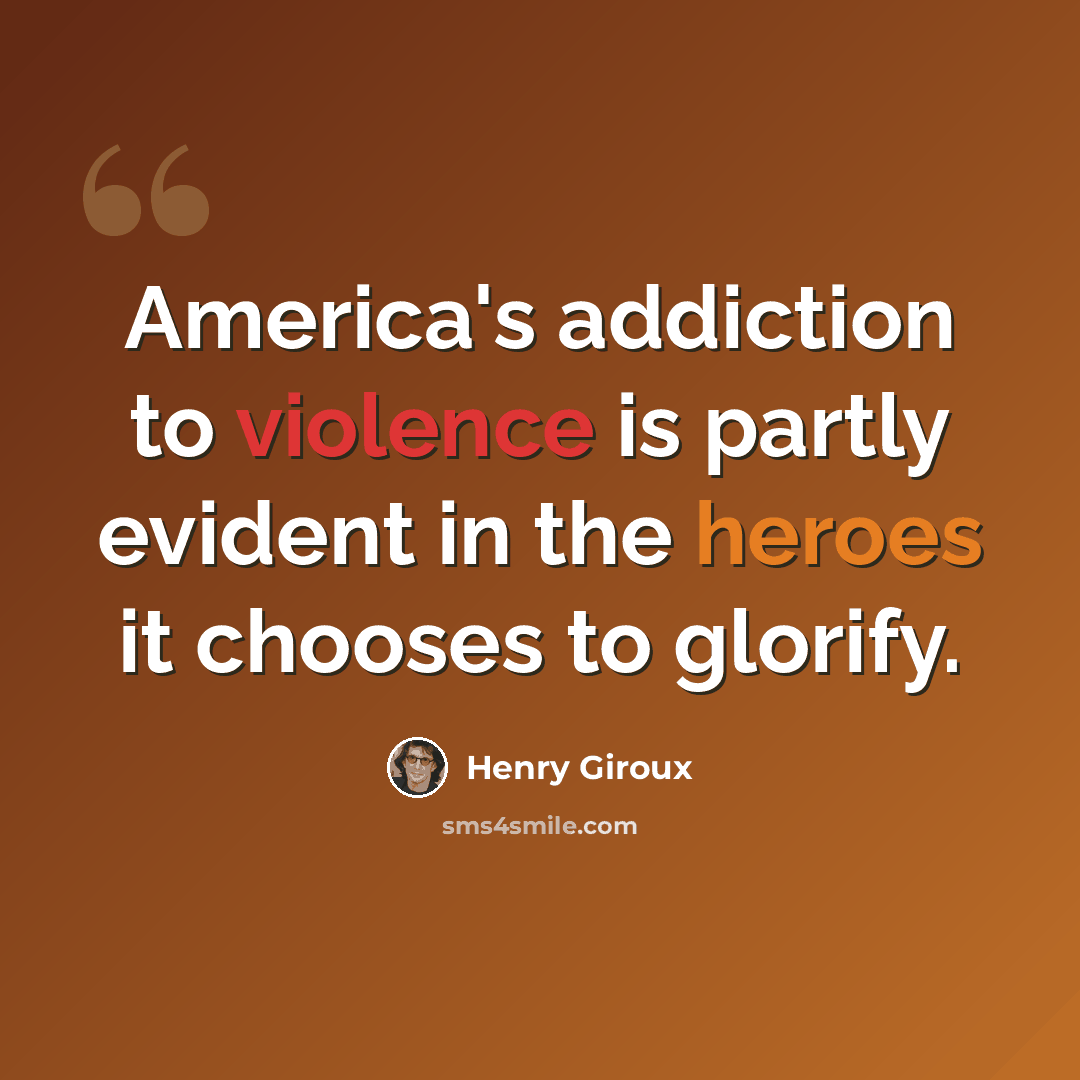 “America's addiction to violence is partly evident in the heroes it chooses to glorify.” quote by Henry Giroux