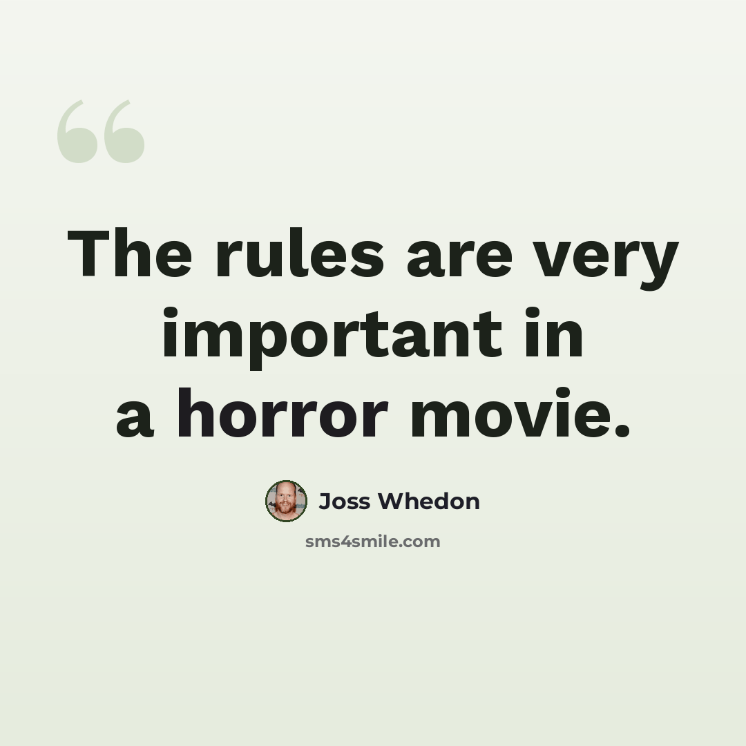 “The rules are very important in a horror movie.” quote by Joss Whedon
