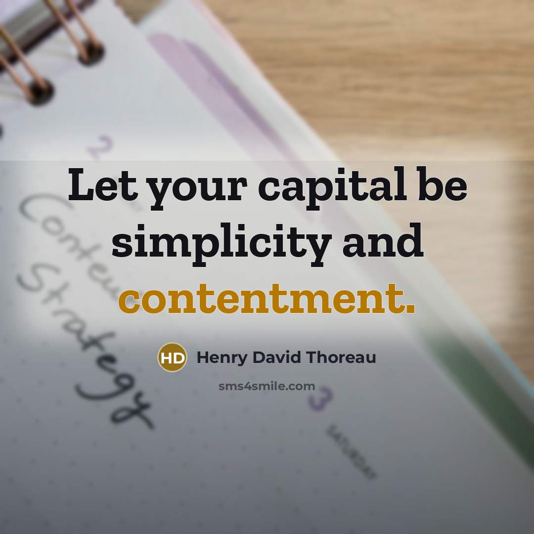 “Let your capital be simplicity and contentment.” quote by Henry David Thoreau
