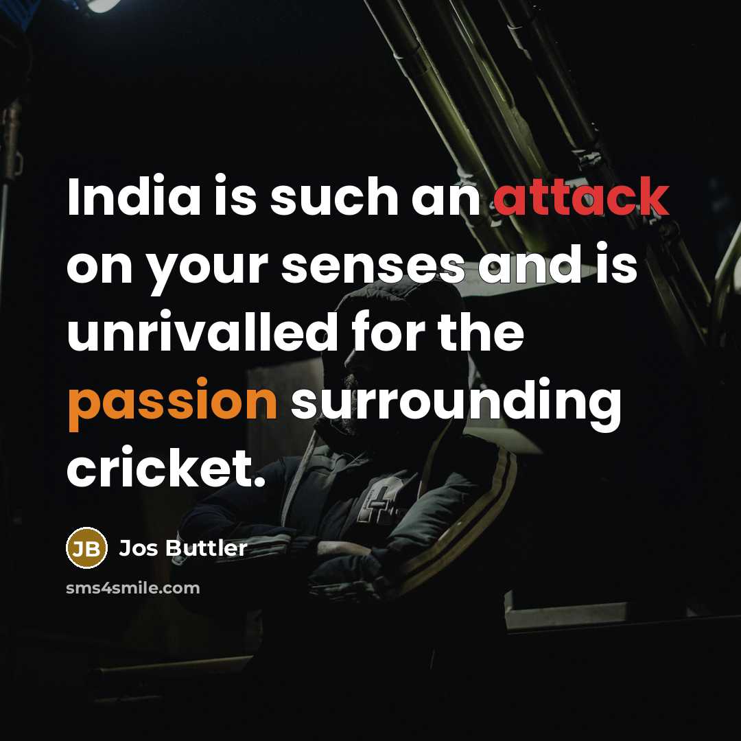 “India is such an attack on your senses and is unrivalled for the passion surrounding cricket.” quote by Jos Buttler