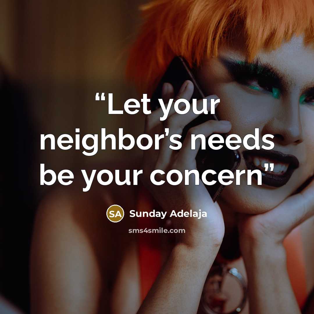 “Let your neighbor’s needs be your concern” quote by Sunday Adelaja