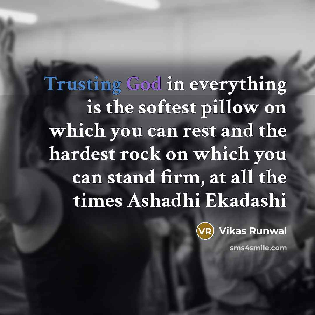 “Trusting God in everything is the softest pillow on which you can rest and the hardest rock on which you can stand firm, at all the times Ashadhi Ekadashi” quote by Vikas Runwal