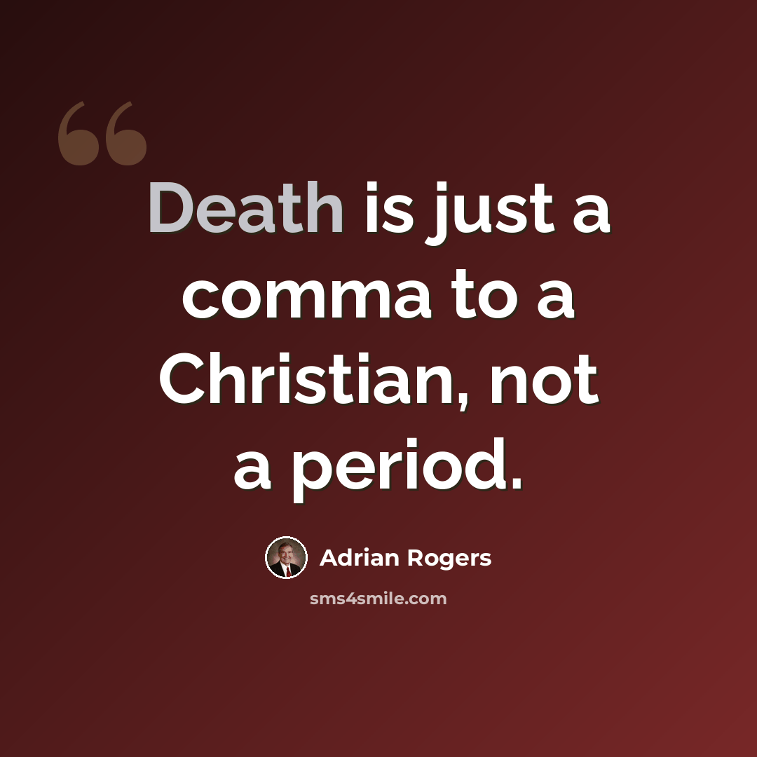 “Death is just a comma to a Christian, not a period.” quote by Adrian Rogers