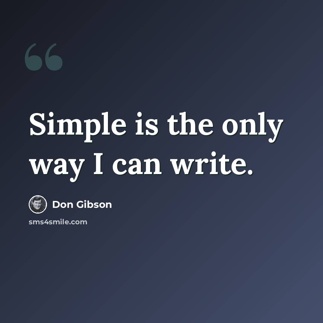 “Simple is the only way I can write.” quote by Don Gibson