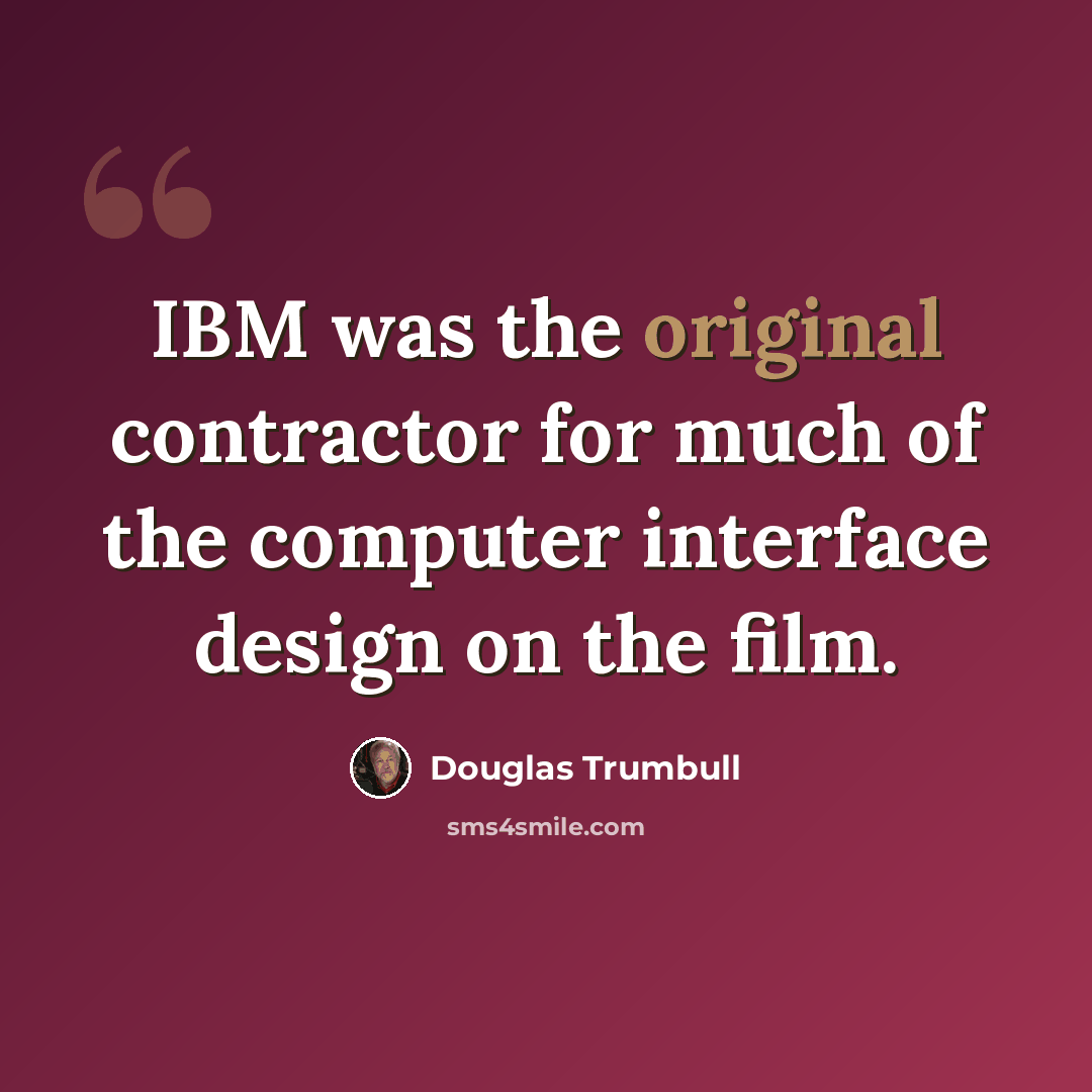 “IBM was the original contractor for much of the computer interface design on the film.” quote by Douglas Trumbull