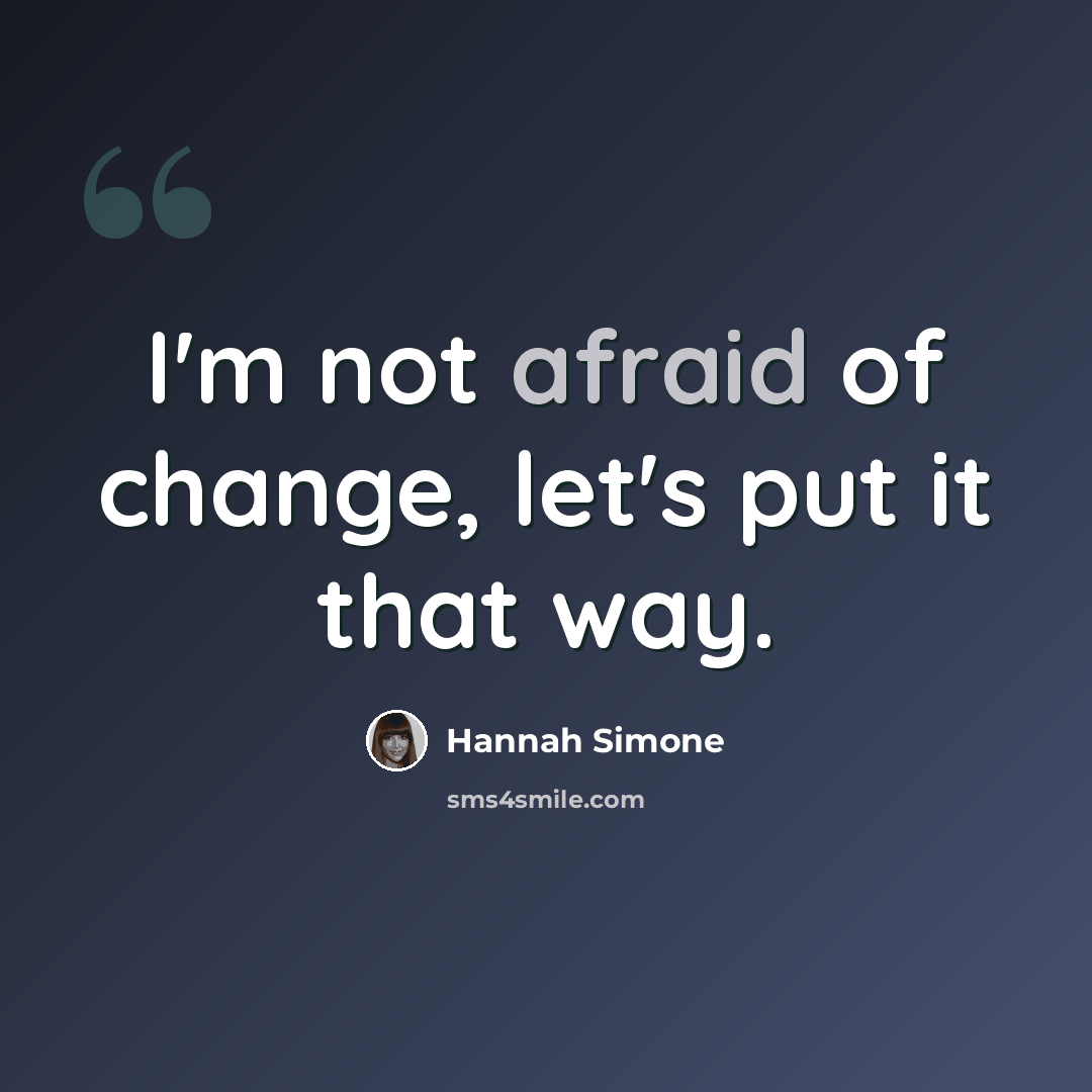 “I'm not afraid of change, let's put it that way.” quote by Hannah Simone