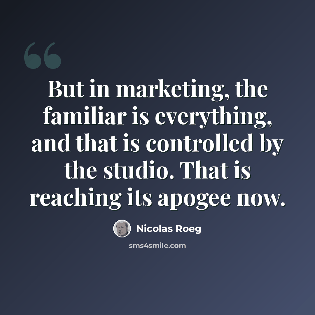 “But in marketing, the familiar is everything, and that is controlled by the studio. That is reaching its apogee now.” quote by Nicolas Roeg