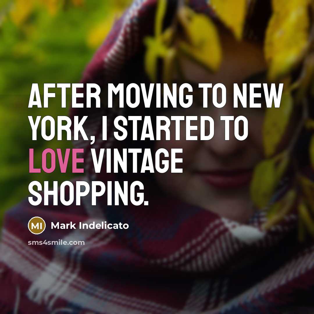 “After moving to New York, I started to love vintage shopping.” quote by Mark Indelicato