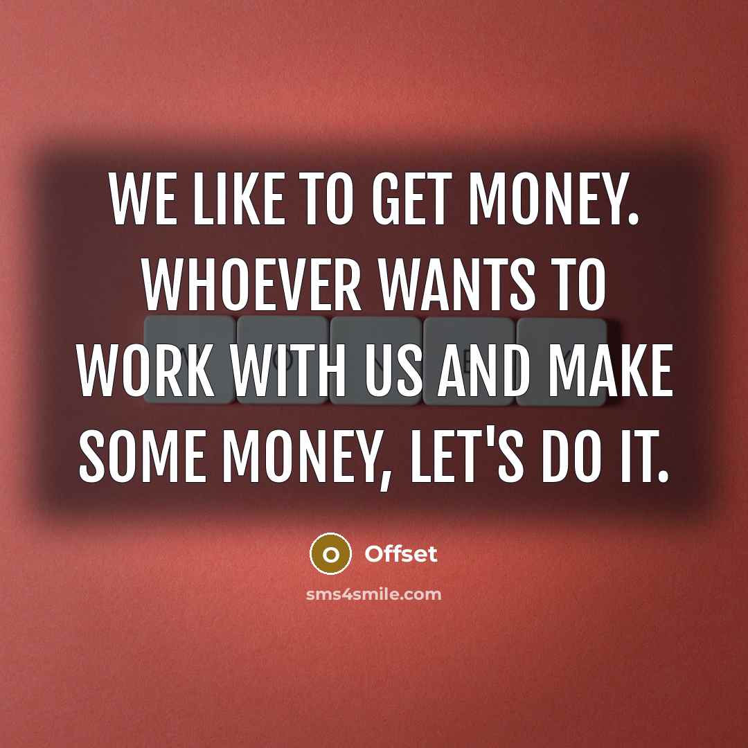 “We like to get money. Whoever wants to work with us and make some money, let's do it.” quote by Offset
