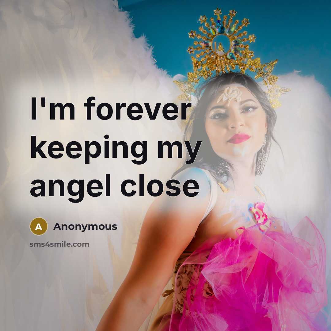 “I'm forever keeping my angel close” quote by Anonymous