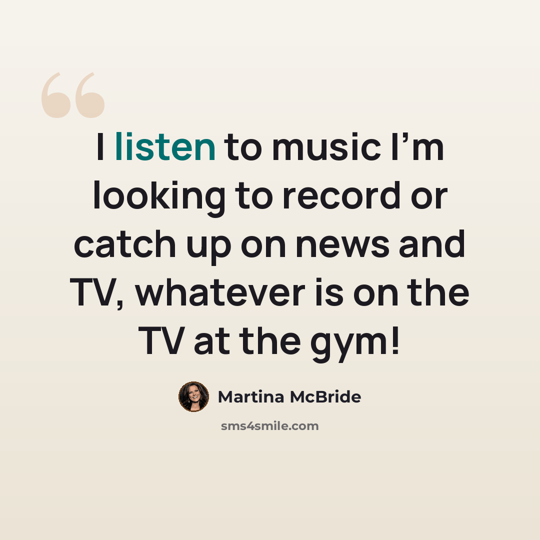 “I listen to music I'm looking to record or catch up on news and TV, whatever is on the TV at the gym!” quote by Martina McBride