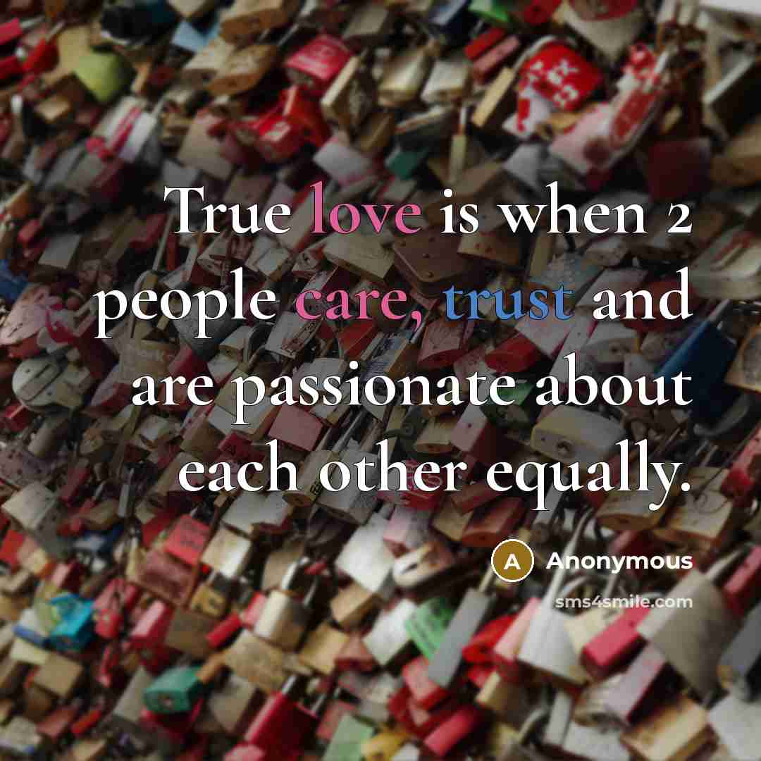 “True love is when 2 people care, trust and are passionate about each other equally.” quote by Anonymous