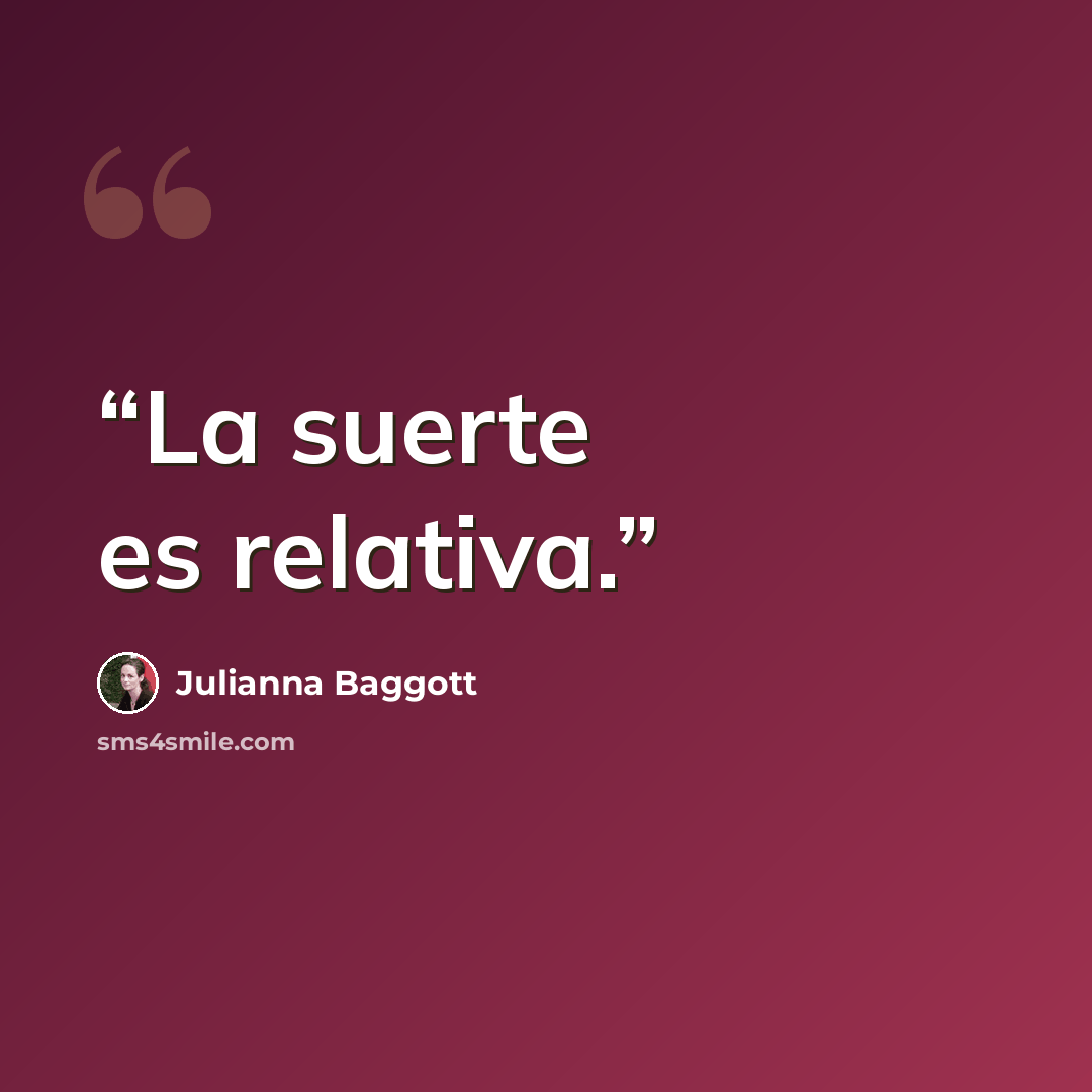 “La suerte es relativa.” quote by Julianna Baggott