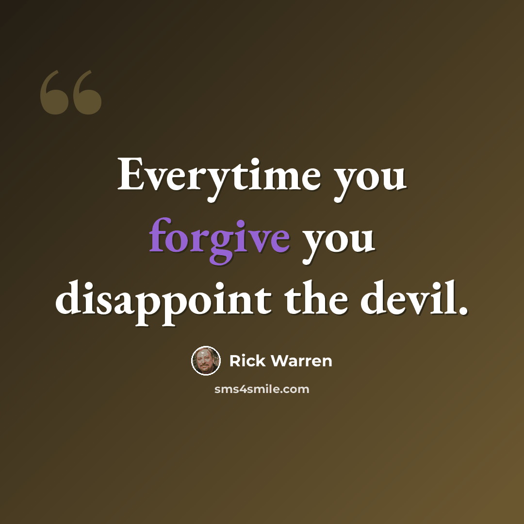 “Everytime you forgive you disappoint the devil.” quote by Rick Warren