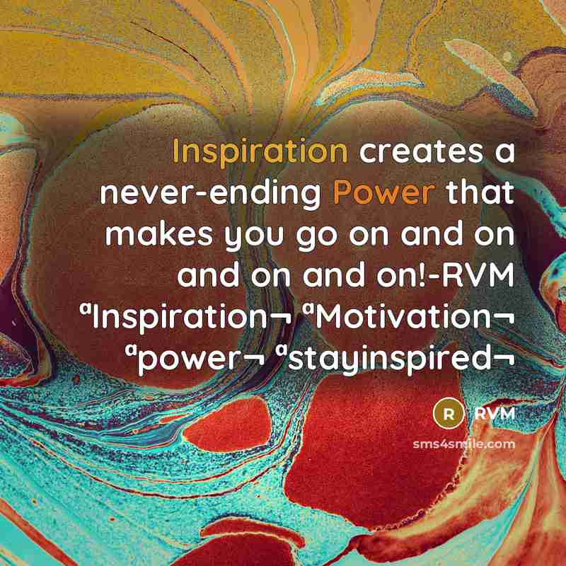 “Inspiration creates a never-ending Power that makes you go on and on and on and on!-RVM ªInspiration¬ ªMotivation¬ ªpower¬ ªstayinspired¬” quote by RVM