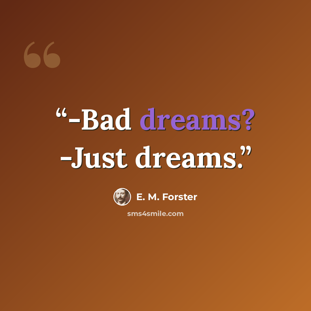 “-Bad dreams? -Just dreams.” quote by E. M. Forster