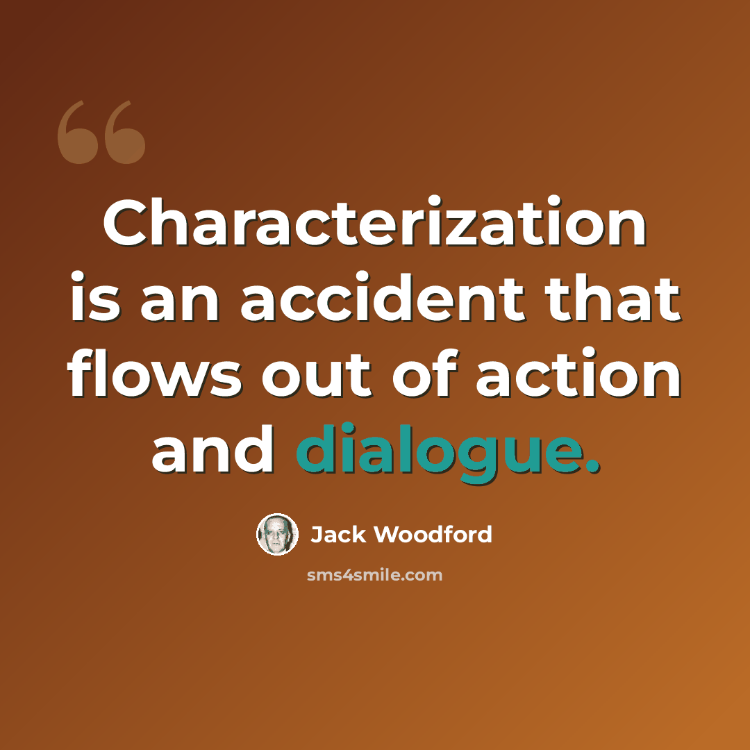“Characterization is an accident that flows out of action and dialogue.” quote by Jack Woodford