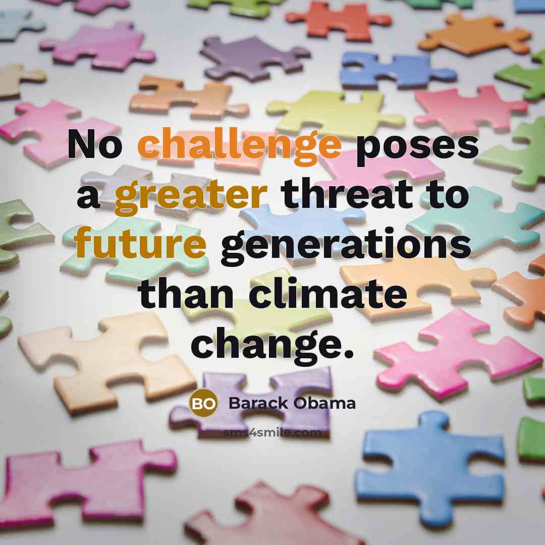 “No challenge poses a greater threat to future generations than climate change.” quote by Barack Obama