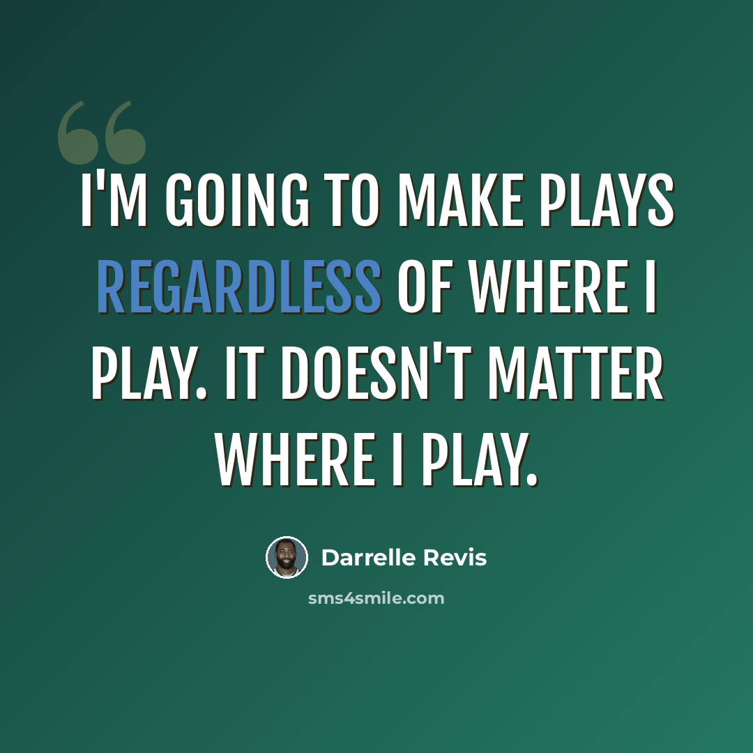 “I'm going to make plays regardless of where I play. It doesn't matter where I play.” quote by Darrelle Revis