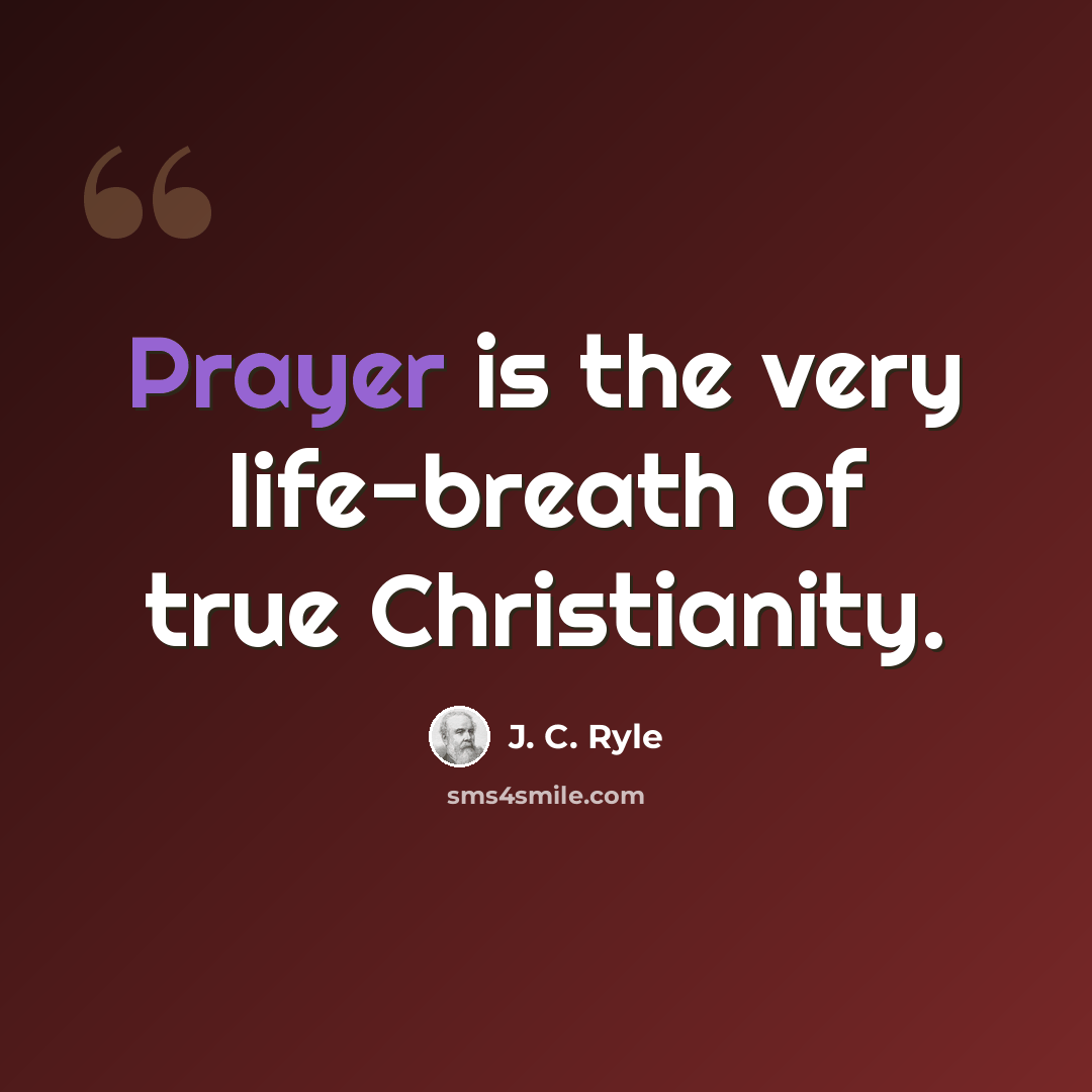 “Prayer is the very life-breath of true Christianity.” quote by J. C. Ryle