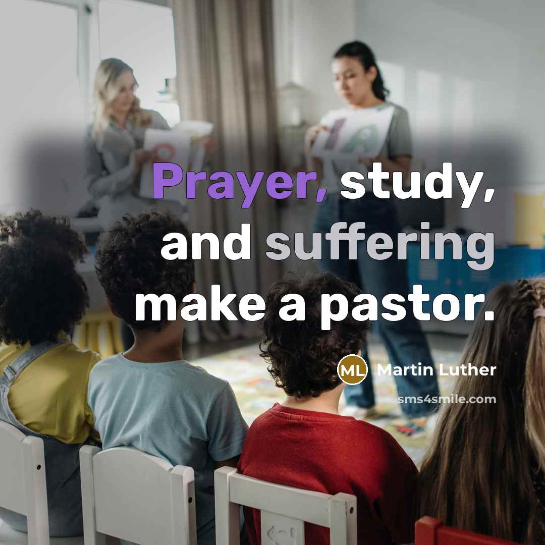 “Prayer, study, and suffering make a pastor.” quote by Martin Luther